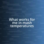 What works for me in mash temperatures