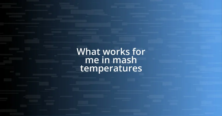 What works for me in mash temperatures