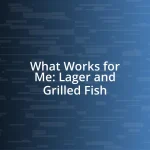 What Works for Me: Lager and Grilled Fish