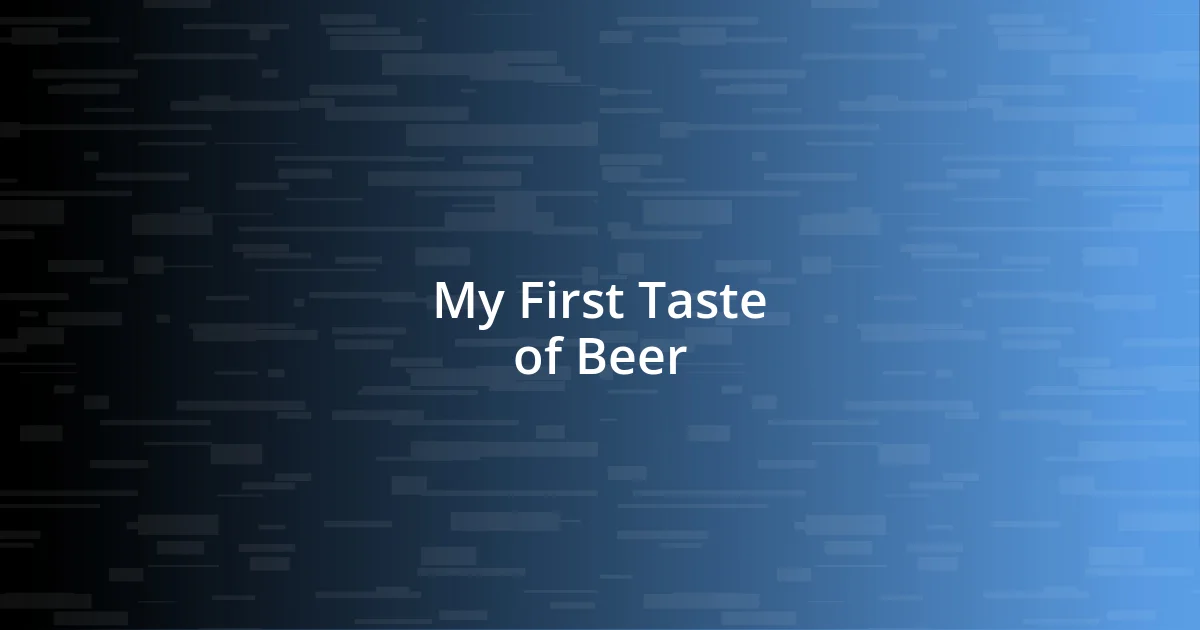 My First Taste of Beer