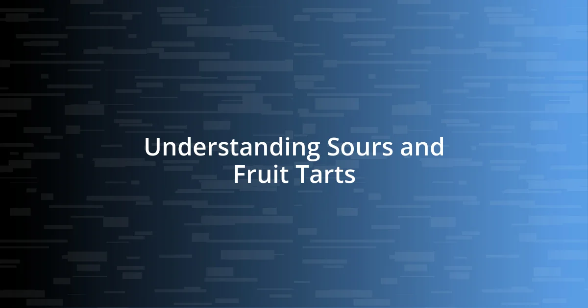 Understanding Sours and Fruit Tarts