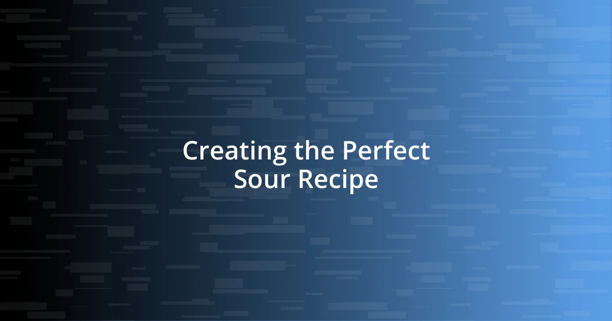 Creating the Perfect Sour Recipe