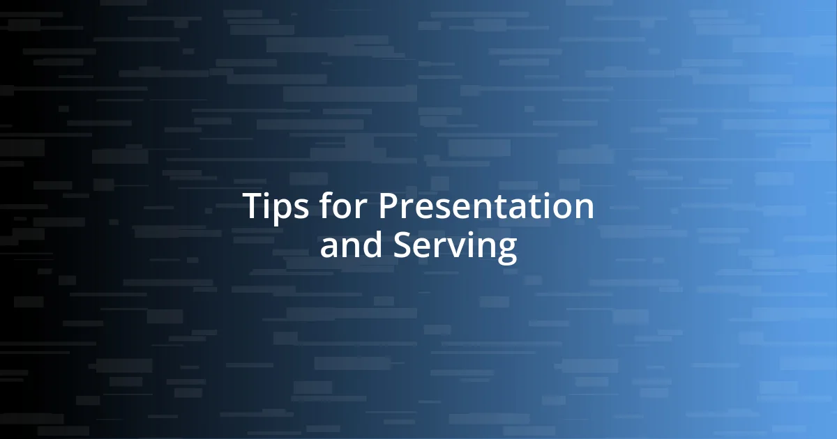 Tips for Presentation and Serving