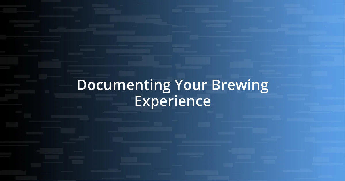 Documenting Your Brewing Experience