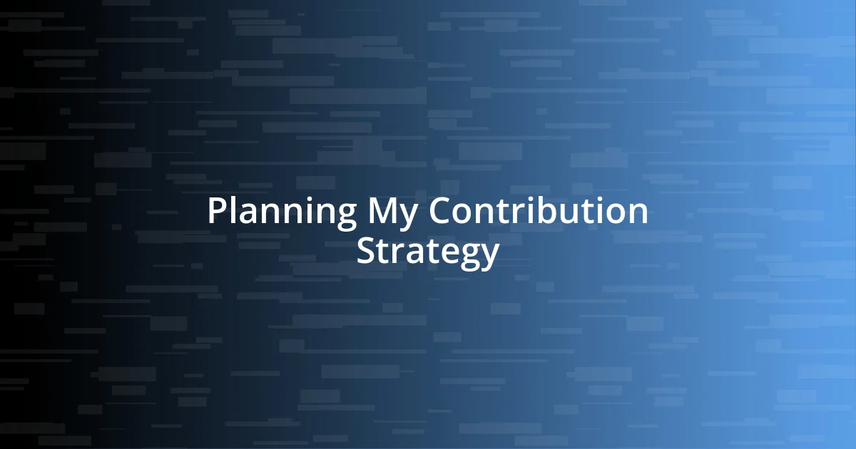 Planning My Contribution Strategy