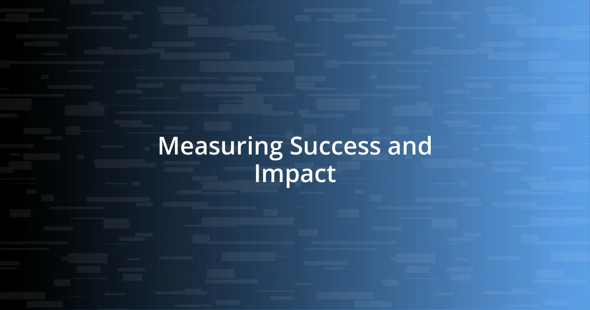 Measuring Success and Impact