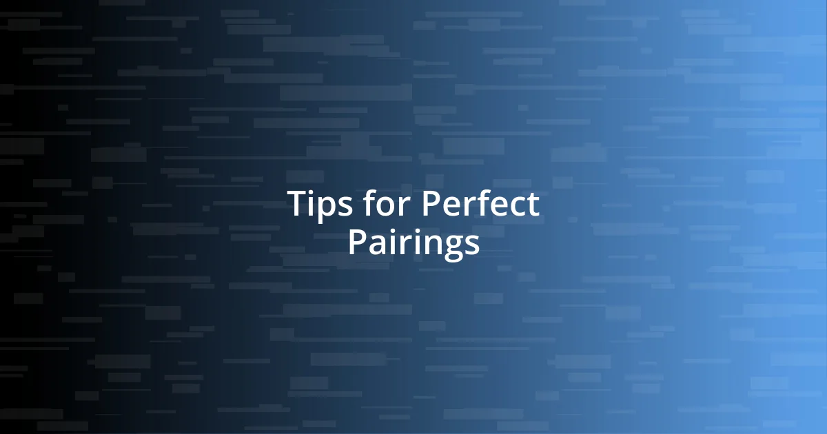 Tips for Perfect Pairings