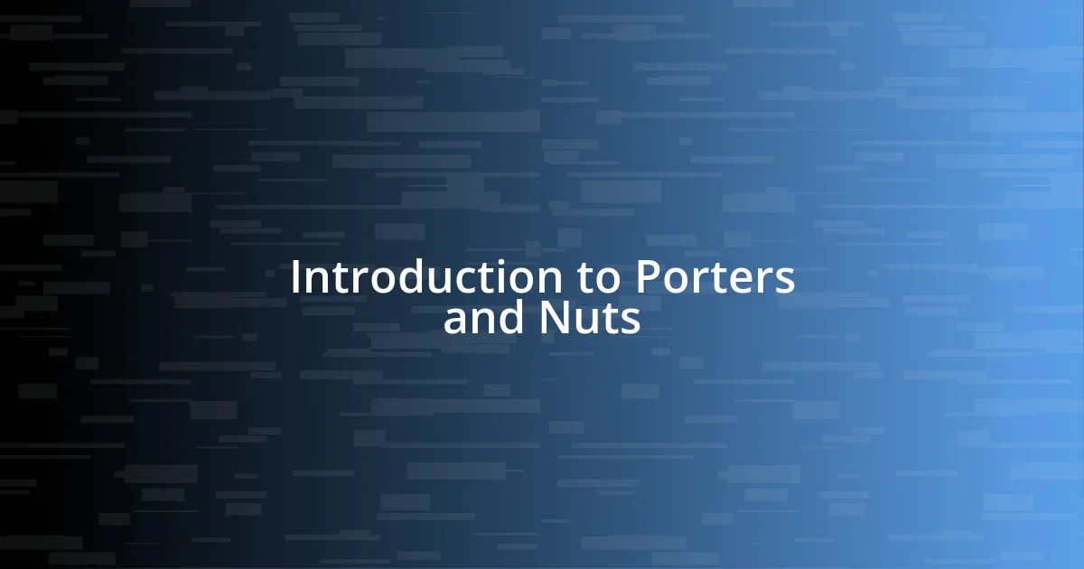 Introduction to Porters and Nuts