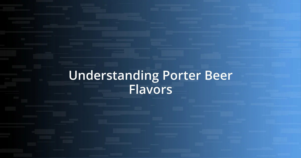 Understanding Porter Beer Flavors