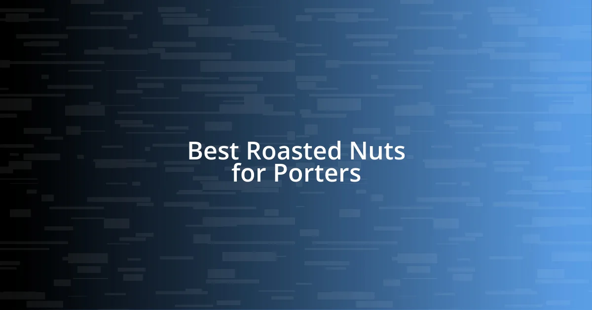 Best Roasted Nuts for Porters