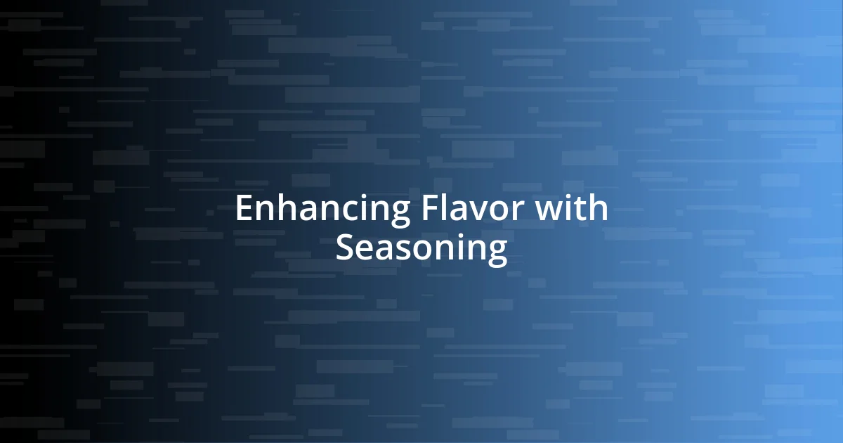 Enhancing Flavor with Seasoning