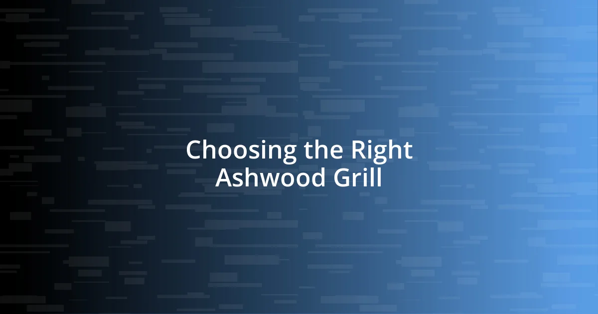 Choosing the Right Ashwood Grill