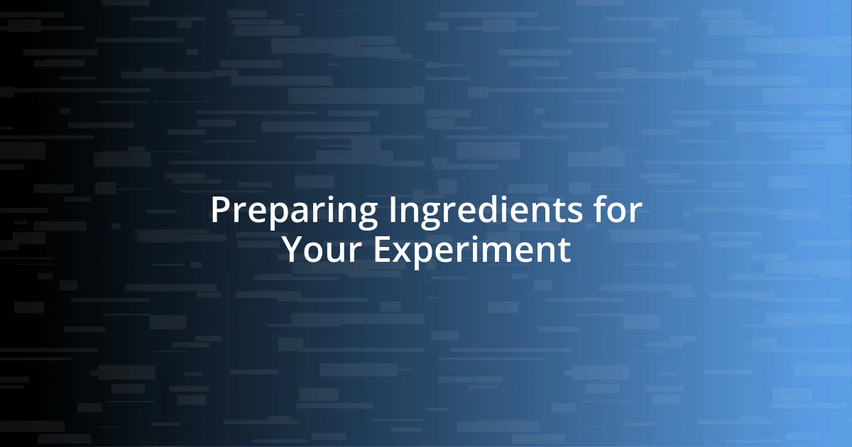 Preparing Ingredients for Your Experiment