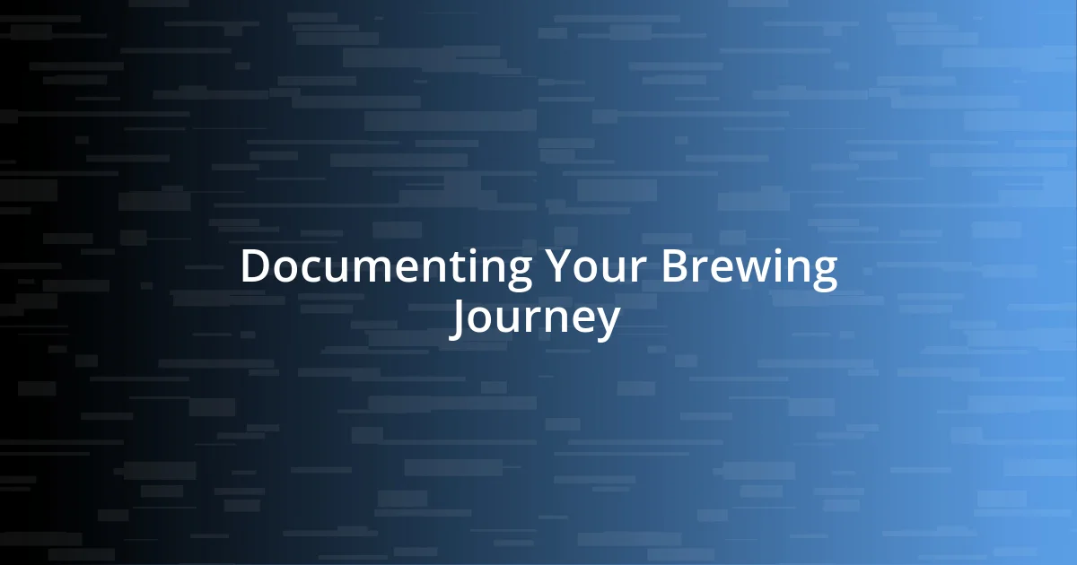 Documenting Your Brewing Journey