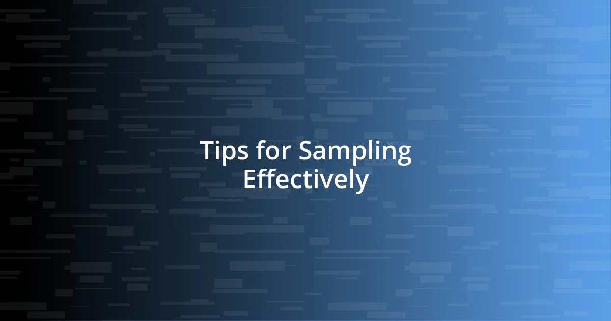 Tips for Sampling Effectively