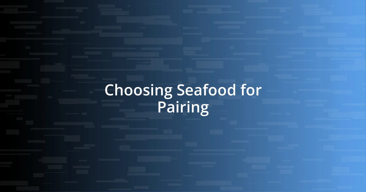 Choosing Seafood for Pairing