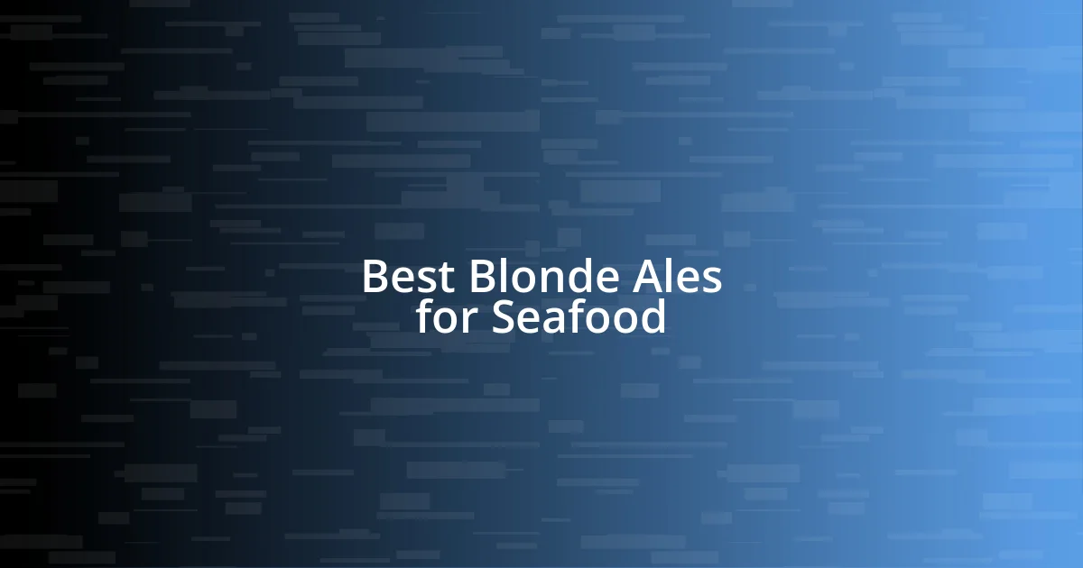 Best Blonde Ales for Seafood