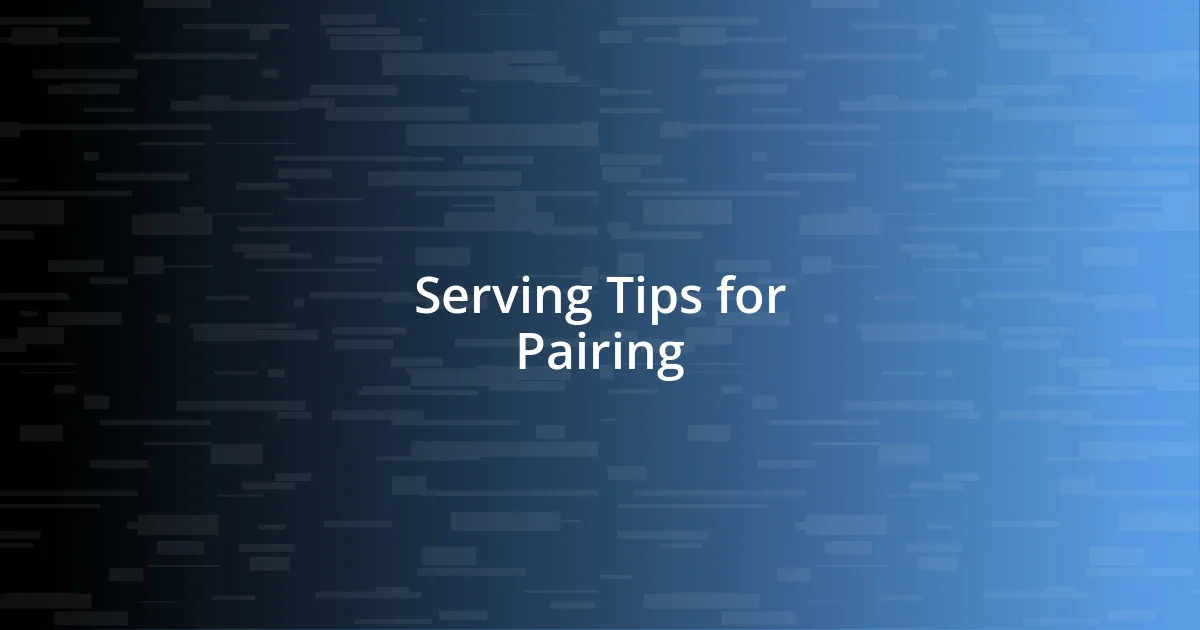 Serving Tips for Pairing