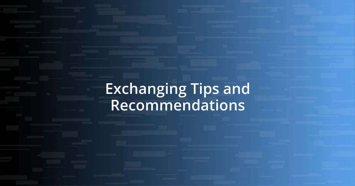 Exchanging Tips and Recommendations