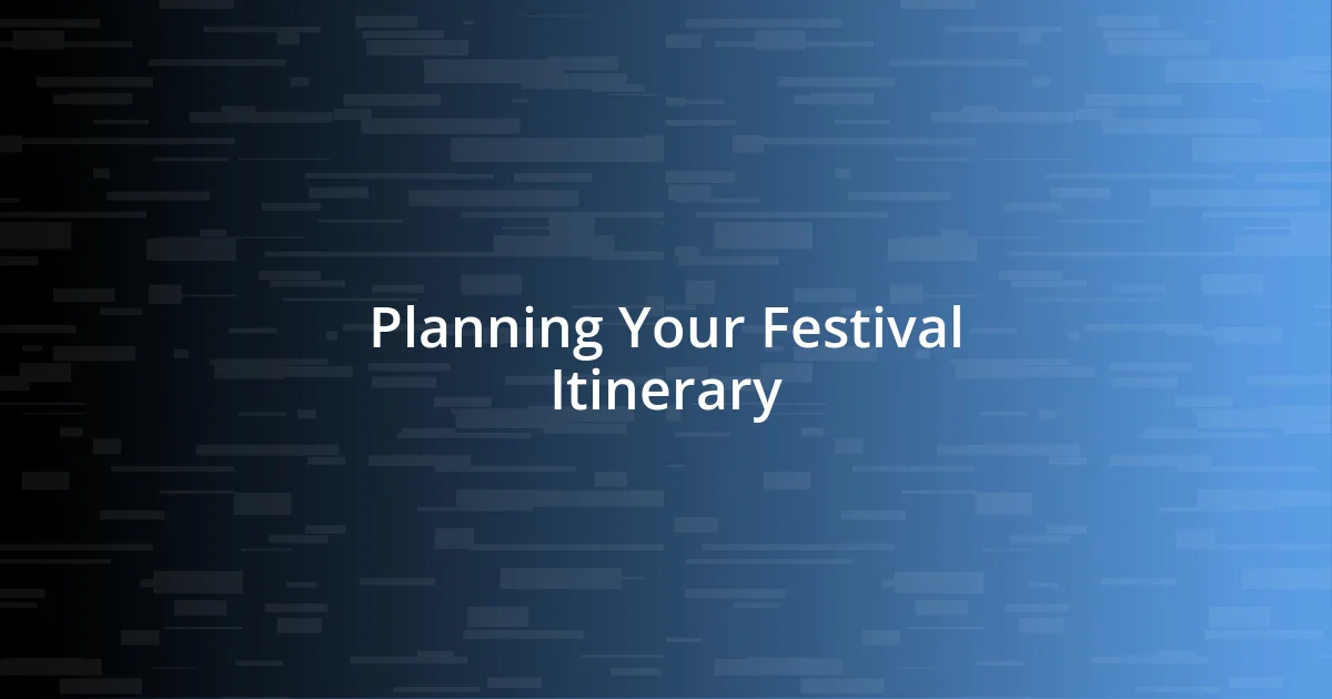 Planning Your Festival Itinerary