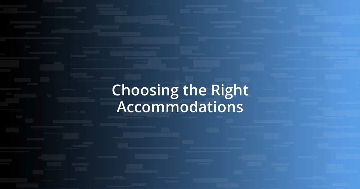 Choosing the Right Accommodations