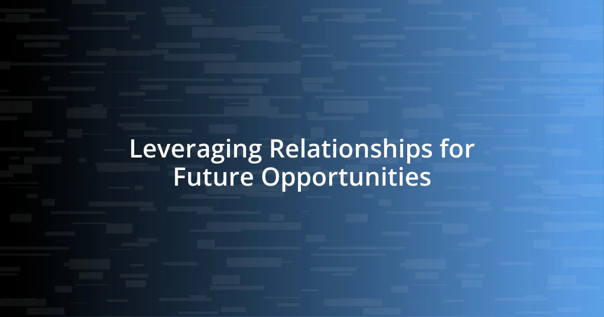 Leveraging Relationships for Future Opportunities