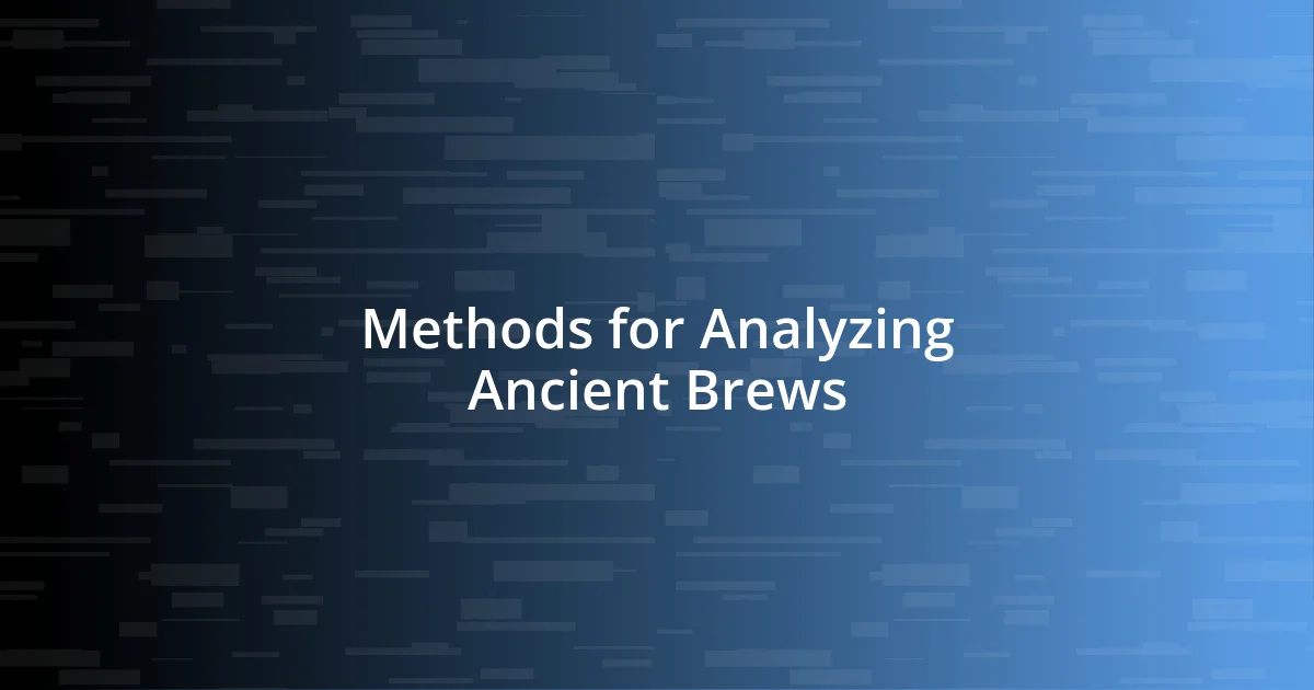 Methods for Analyzing Ancient Brews