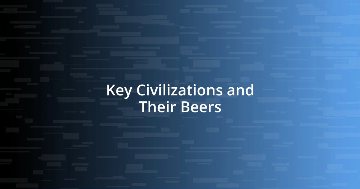 Key Civilizations and Their Beers