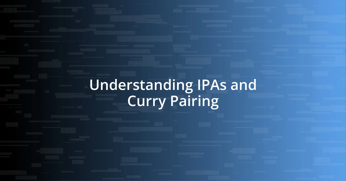 Understanding IPAs and Curry Pairing