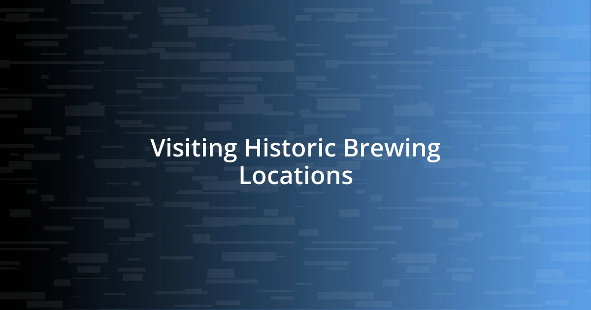 Visiting Historic Brewing Locations