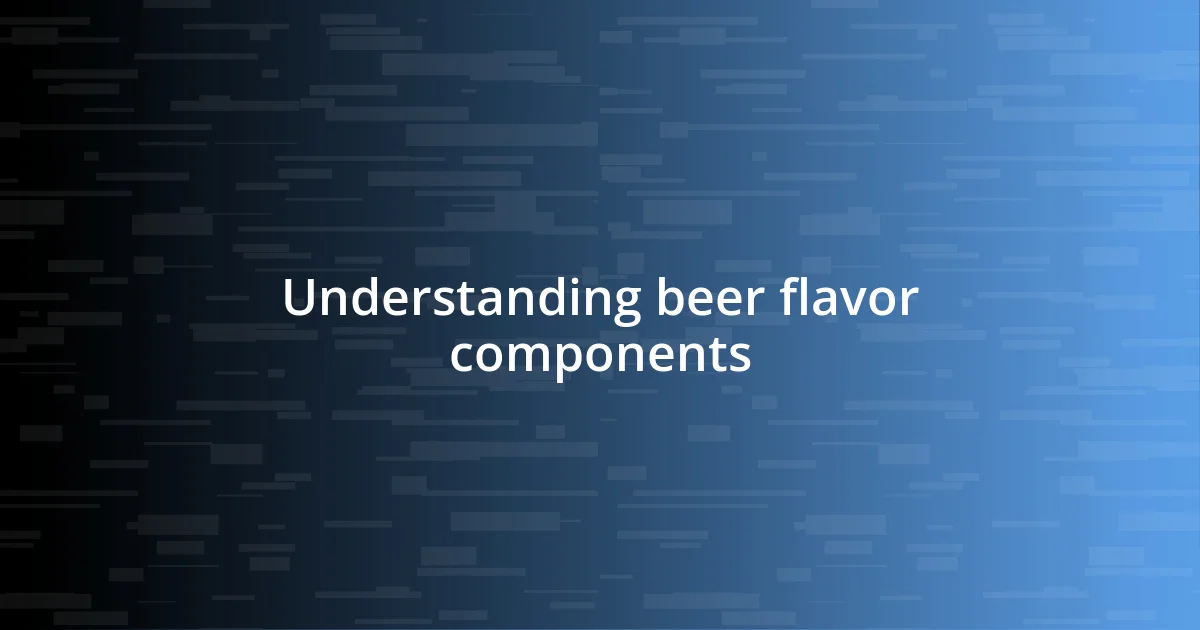 Understanding beer flavor components