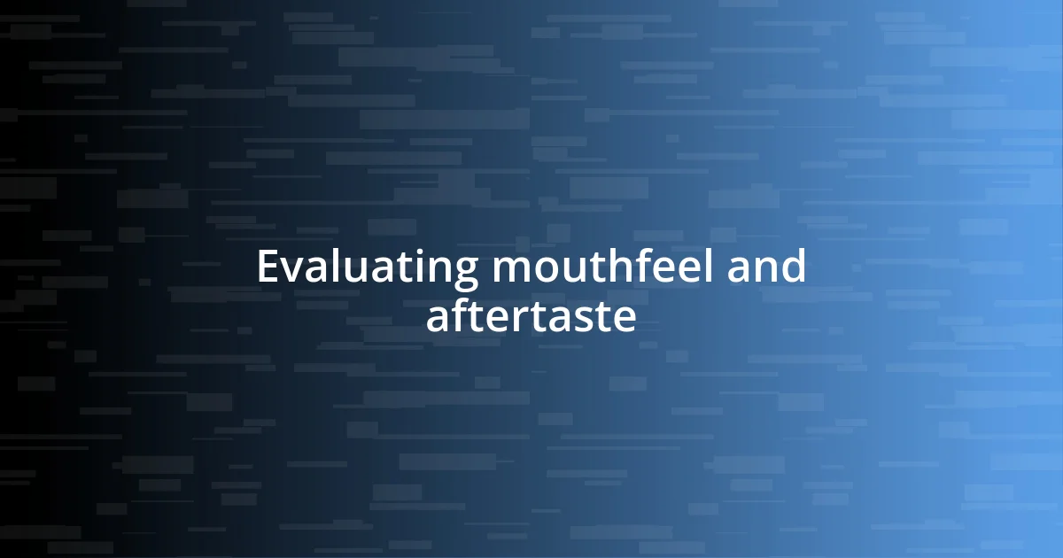 Evaluating mouthfeel and aftertaste