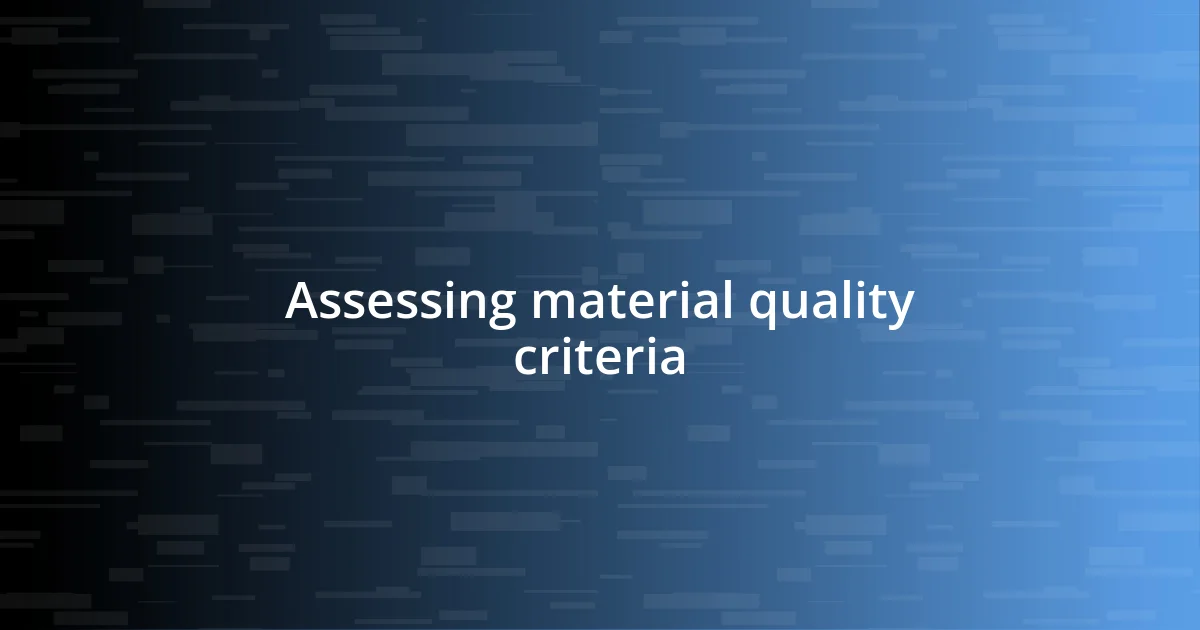 Assessing material quality criteria