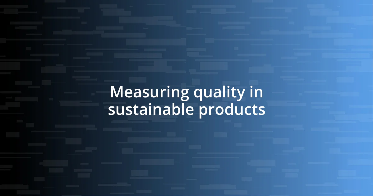 Measuring quality in sustainable products