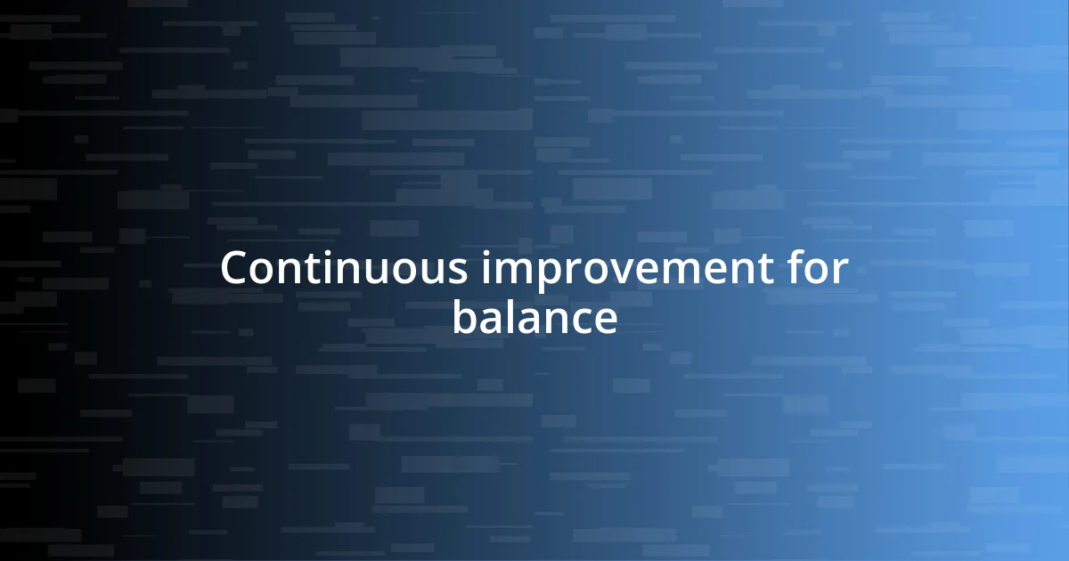 Continuous improvement for balance