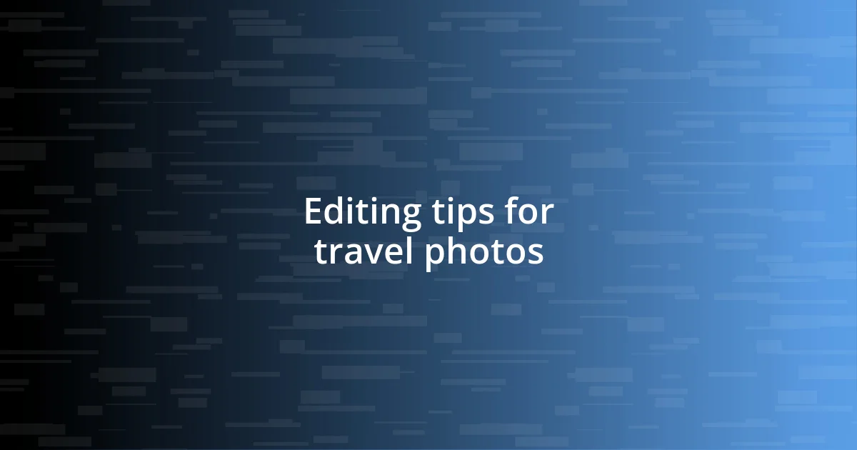 Editing tips for travel photos