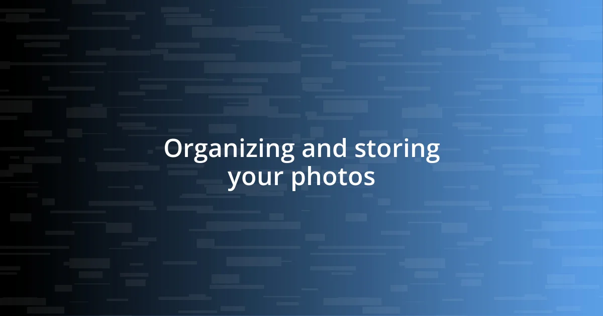 Organizing and storing your photos