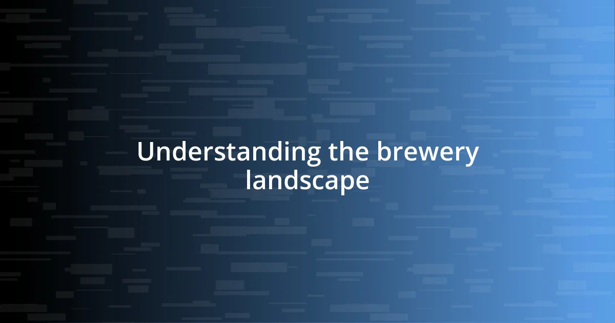 Understanding the brewery landscape