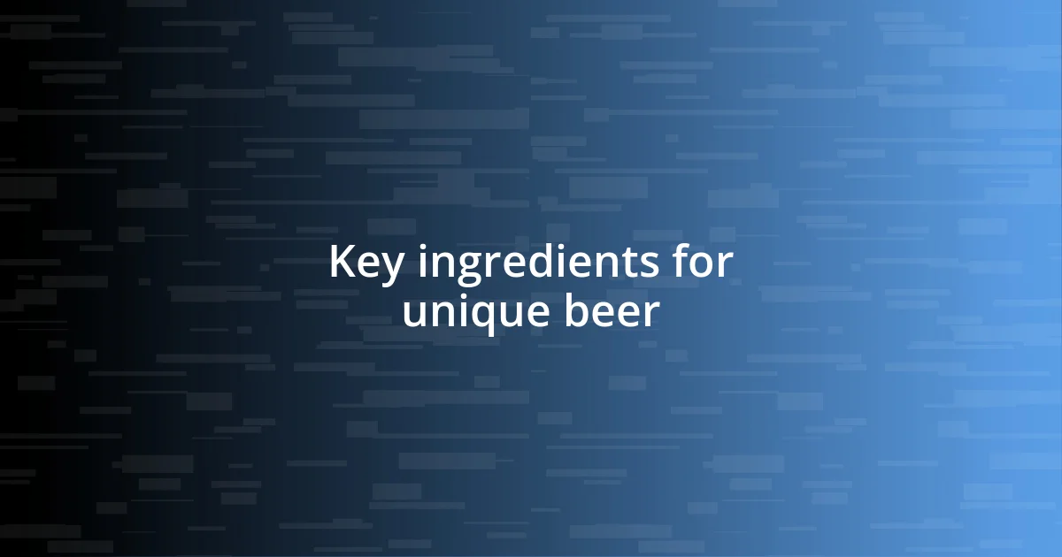 Key ingredients for unique beer