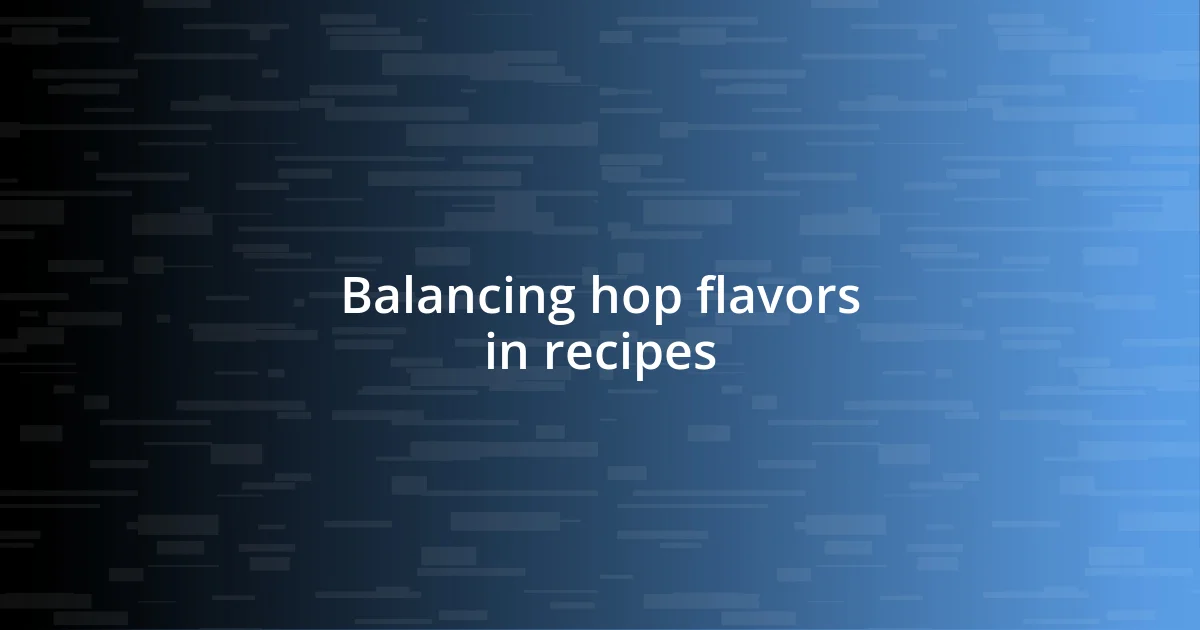 Balancing hop flavors in recipes