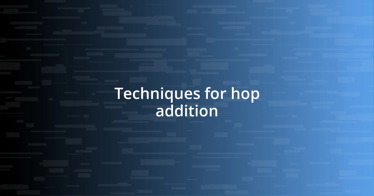 Techniques for hop addition