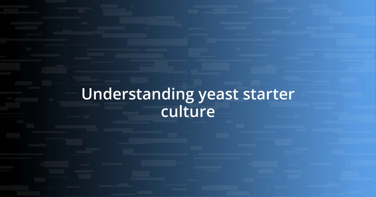 Understanding yeast starter culture