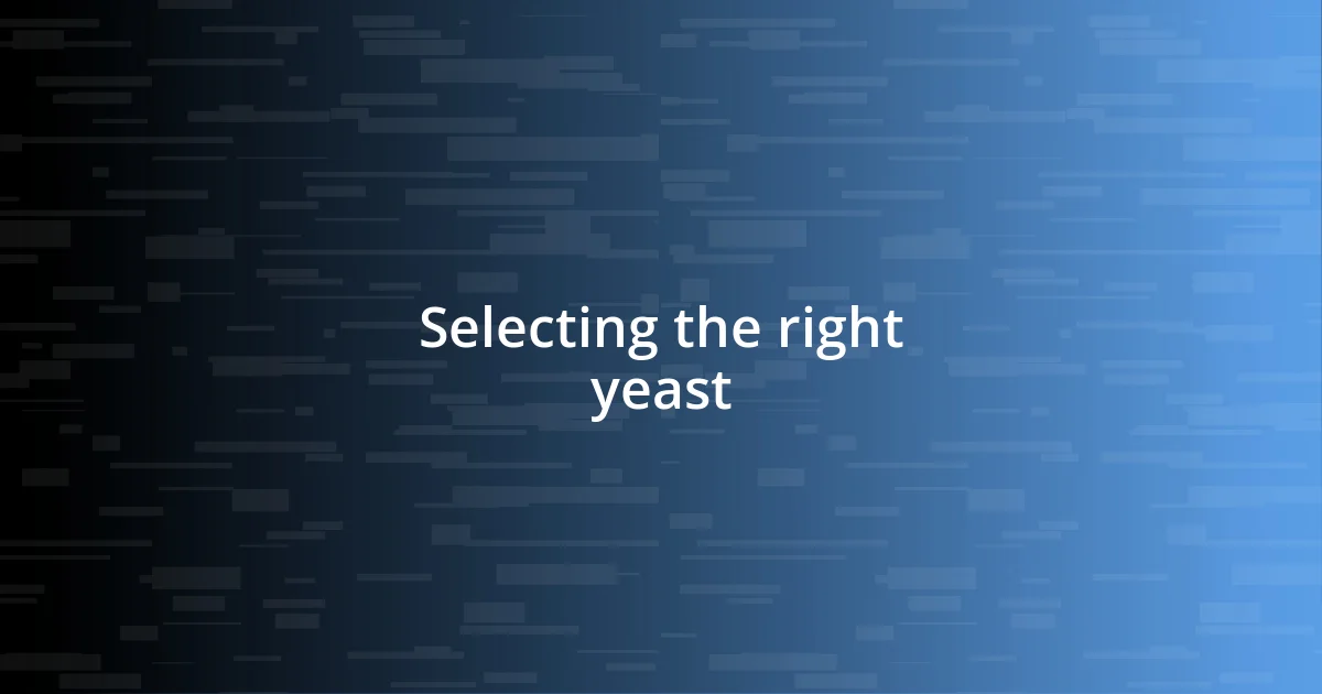 Selecting the right yeast