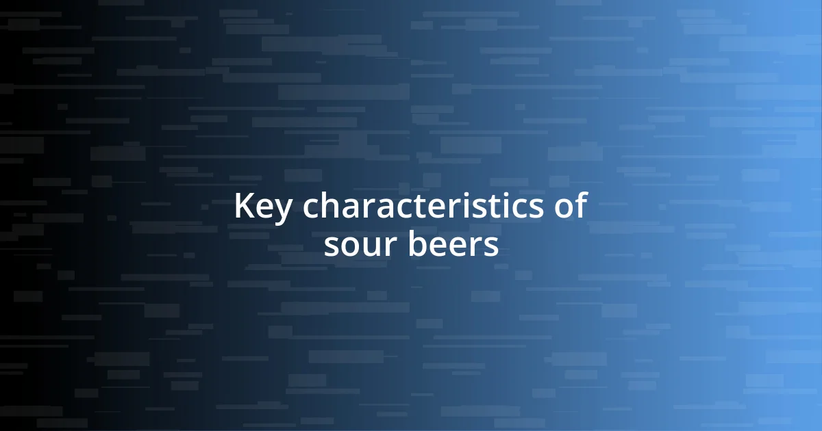 Key characteristics of sour beers