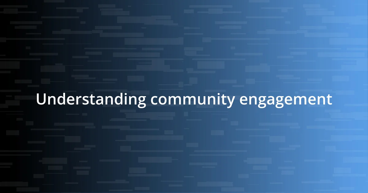 Understanding community engagement