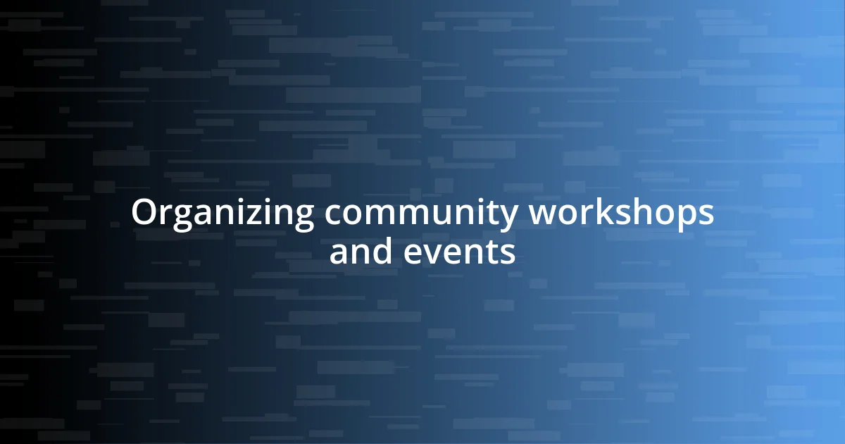 Organizing community workshops and events