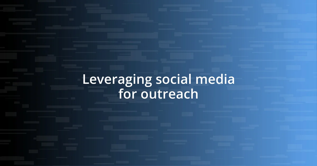 Leveraging social media for outreach