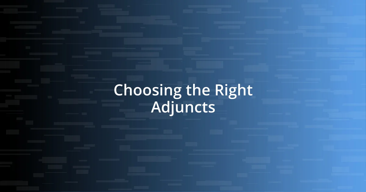 Choosing the Right Adjuncts