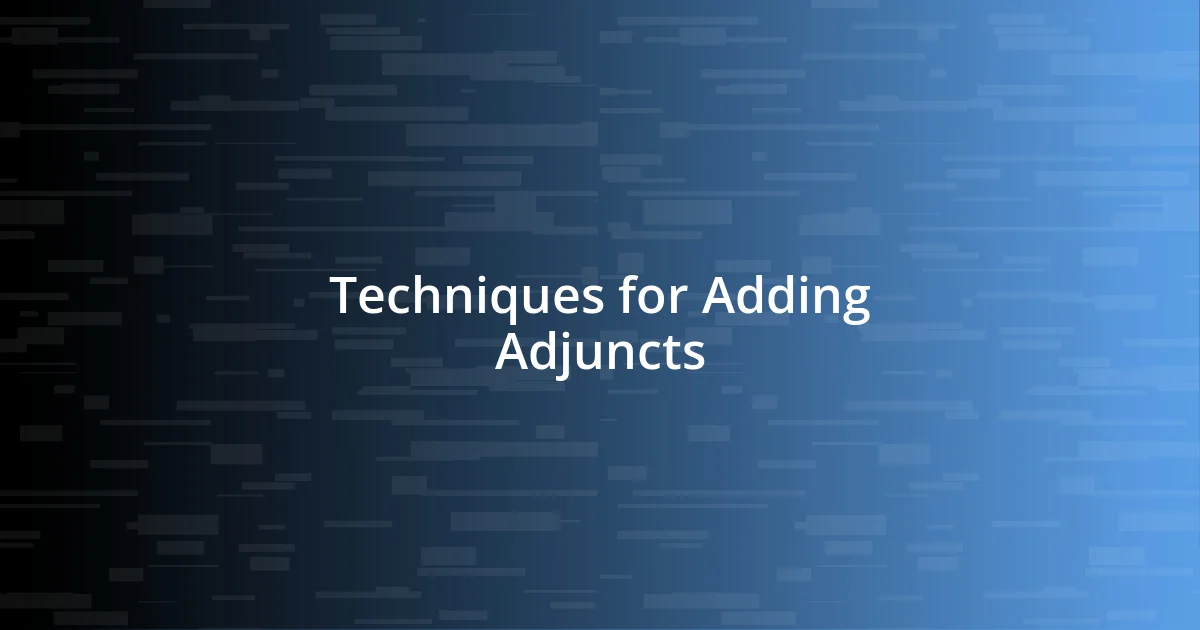 Techniques for Adding Adjuncts