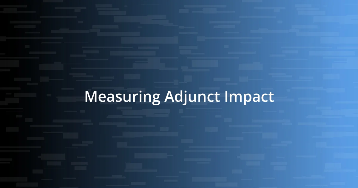 Measuring Adjunct Impact